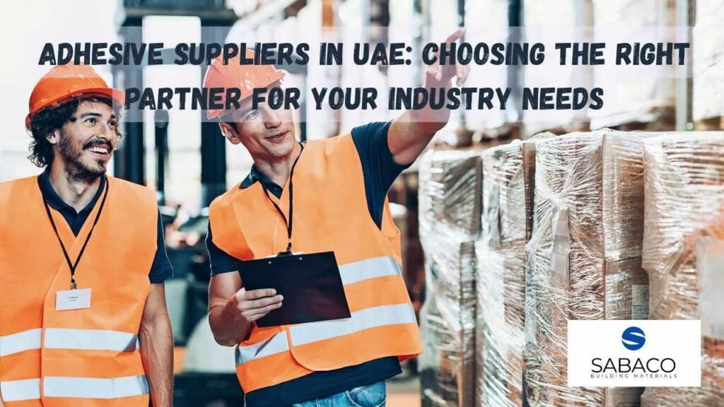 Adhesive Suppliers in UAE