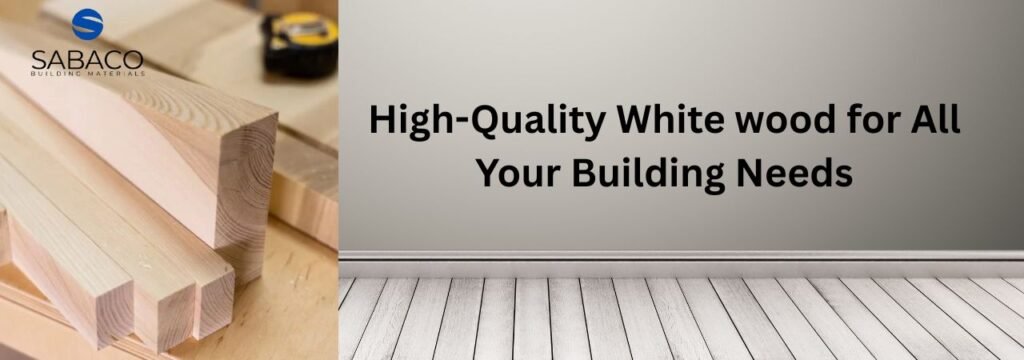 white wood for construction purpose