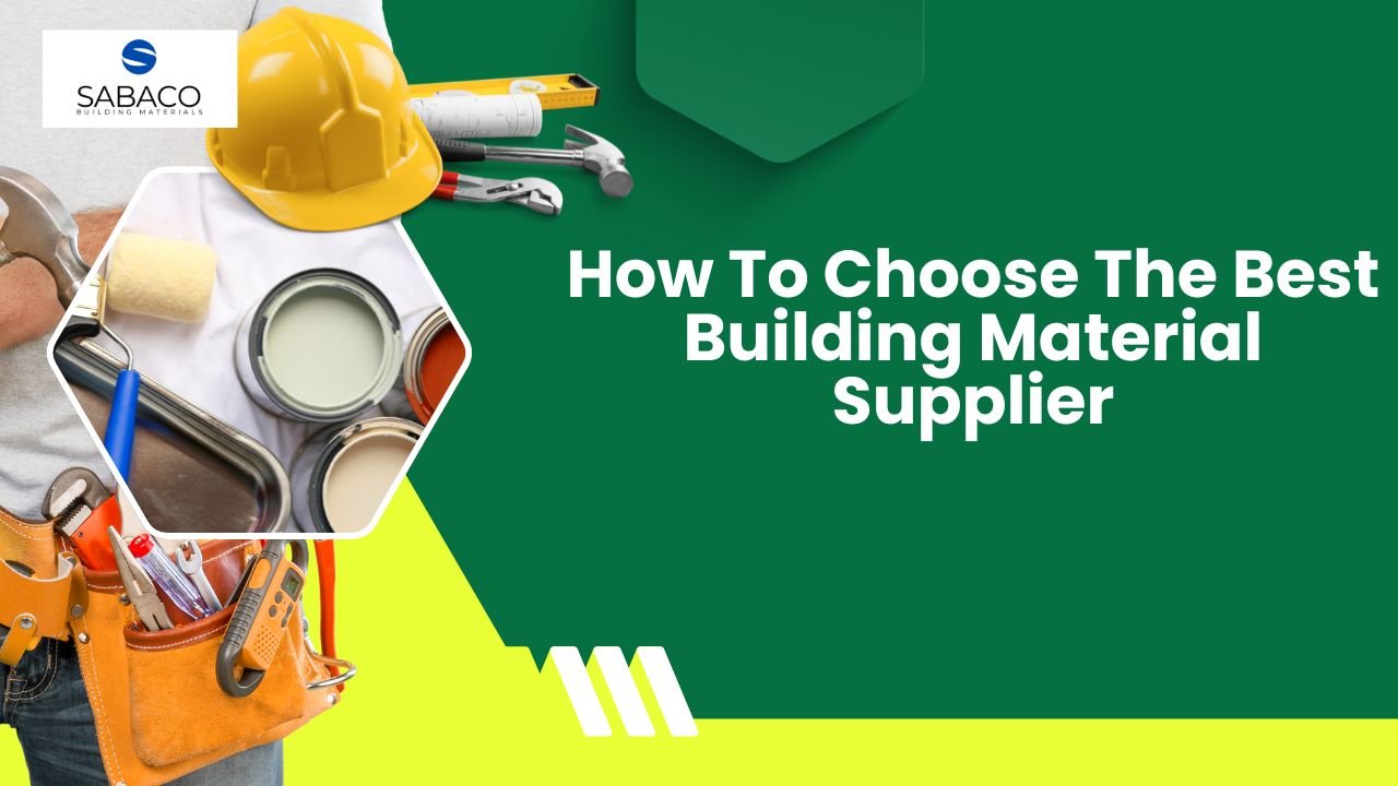 How To Choose The Best Building Material Supplier