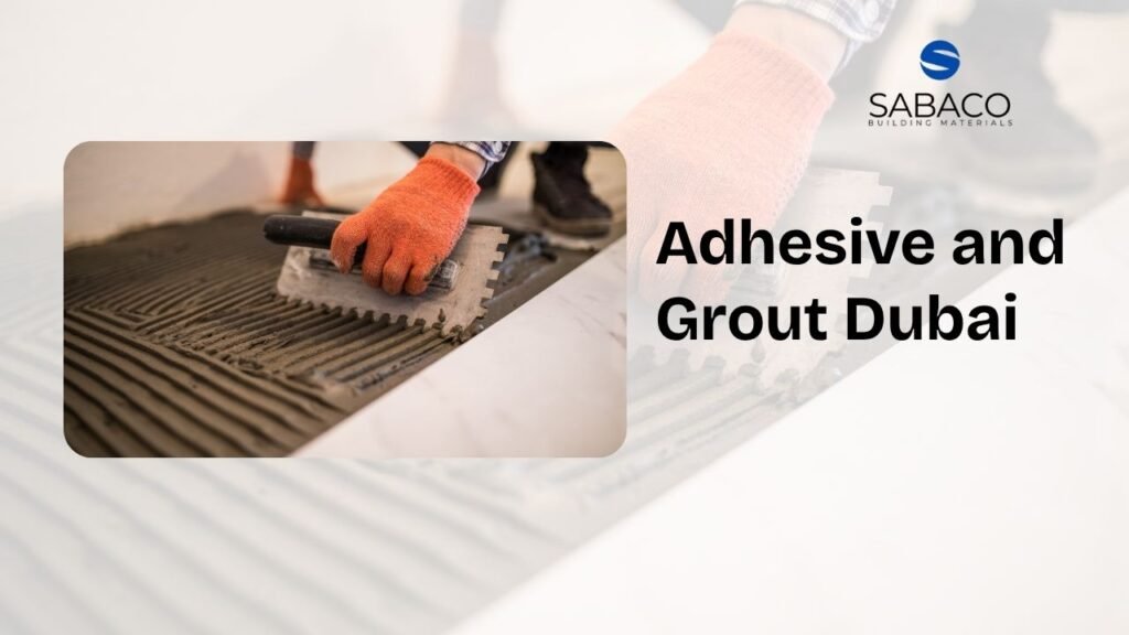 Adhesive and grout dubai